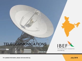 For updated information, please visit www.ibef.org July 2018
TELECOMMUNICATIONS
 
