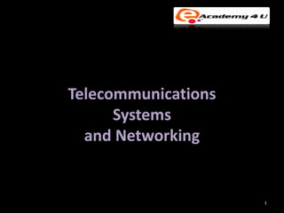 Telecommunications
      Systems
  and Networking


                     1
 