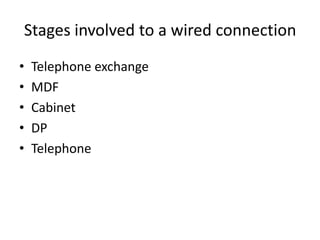 Stages involved to a wired connectionTelephone exchangeMDFCabinetDPTelephone
