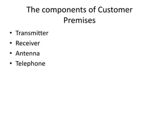 The components of Customer PremisesTransmitterReceiverAntennaTelephone