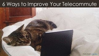 6 Ways to Improve Your Telecommute
Photo Credit: Marie Bee
 