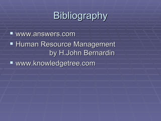 Bibliography www.answers.com Human Resource Management  by H.John Bernardin www.knowledgetree.com 
