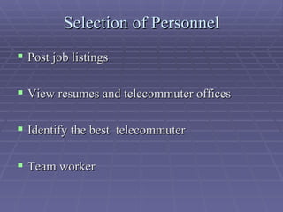 Selection of Personnel Post job listings View resumes and telecommuter offices Identify the best  telecommuter Team worker 