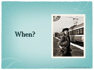 When? © 2011 TeleworkResearchNetwork.com 