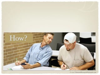 How? © 2011 TeleworkResearchNetwork.com 