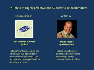 7 Habits of Highly Effective and Successful Telecommuters
First appeared on Written by
TDS Telecom Business
@tdsbiz
Mike S...