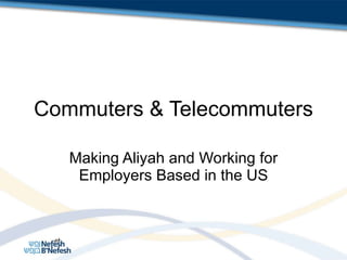Commuters & Telecommuters Making Aliyah and Working for Employers Based in the US 