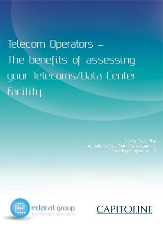 Telecom Operators –
The benefits of assessing
your Telecoms/Data Center
Facility
 