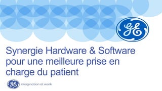 Synergie Hardware & Software
pour une meilleure prise en
charge du patient
 