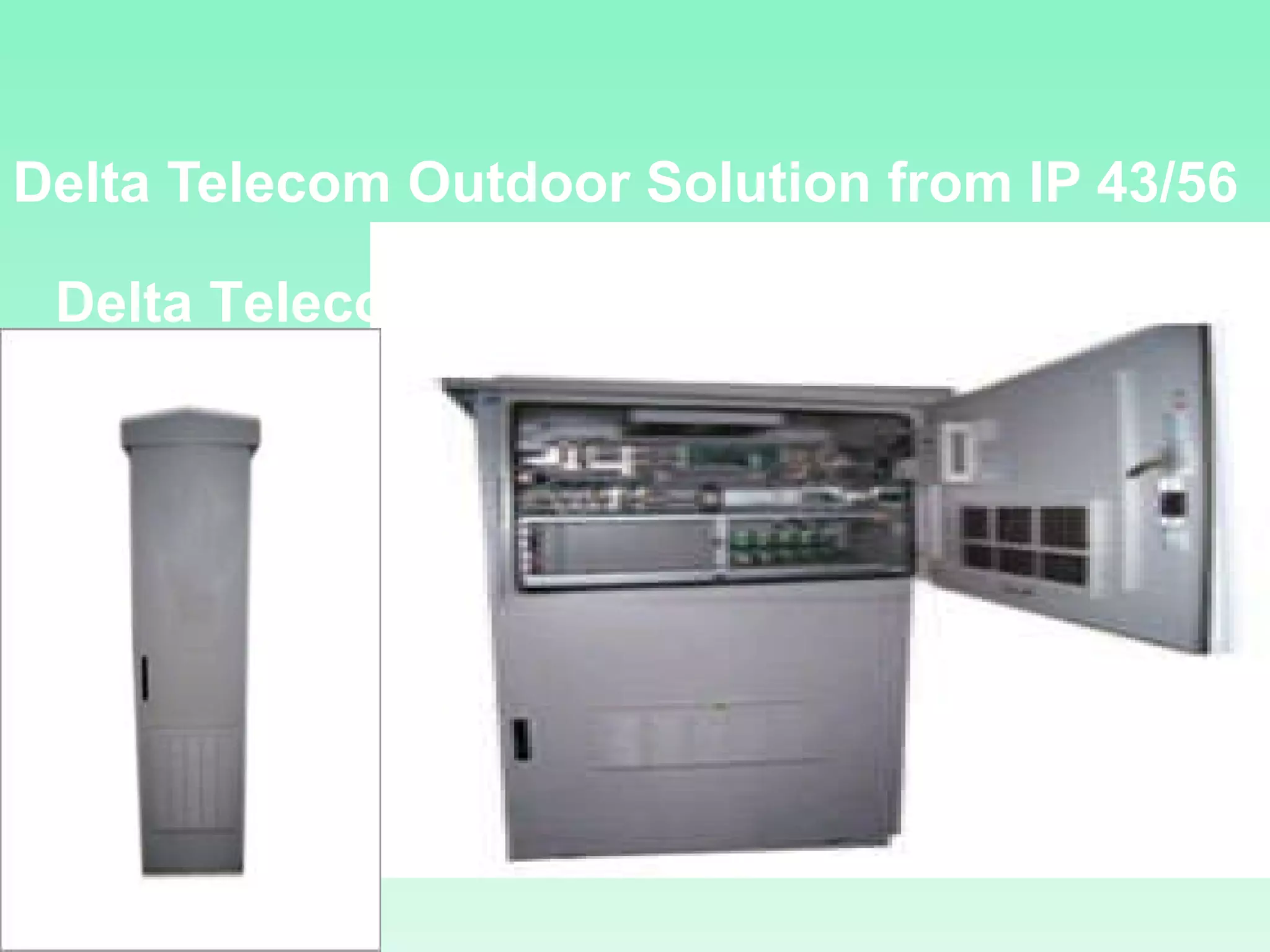 Delta Telecom Outdoor Solution from IP 43/56 Delta Telecom Outdoor Solution from IP 43/56 