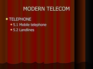 MODERN TELECOM TELEPHONE  5.1 Mobile telephone 5.2 Landlines 