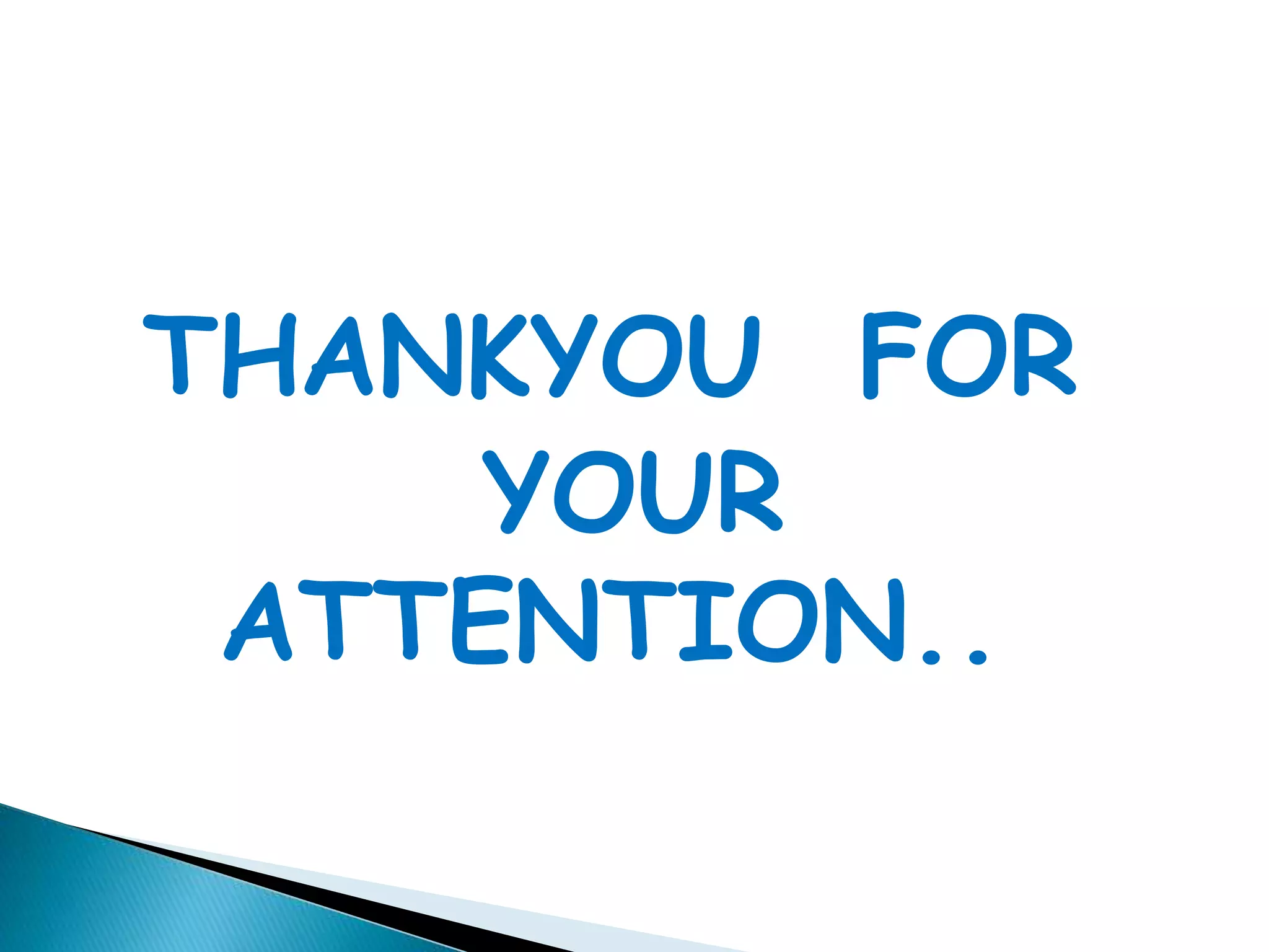 THANKYOU FOR
YOUR
ATTENTION..
 