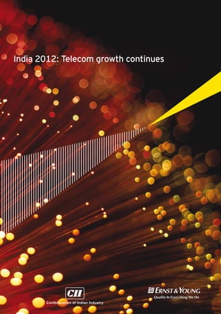 India 2012: Telecom growth continues




       Confederation of Indian Industry
 