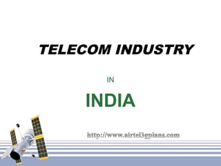 TELECOM INDUSTRY
IN

INDIA

 