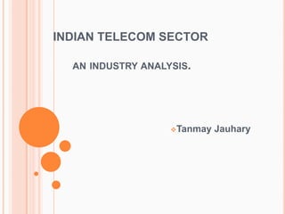         INDIAN TELECOM SECTOR              an industry analysis. ,[object Object],[object Object]