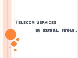 Telecom Services  In rural  India . . 