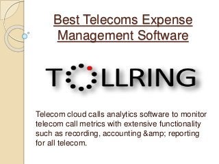 Best Telecoms Expense
Management Software
Telecom cloud calls analytics software to monitor
telecom call metrics with extensive functionality
such as recording, accounting &amp; reporting
for all telecom.
 