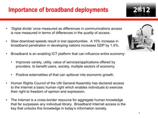 Importance of broadband deployments

•   ‘Digital divide’ once measured as differences in communications access
    is now...