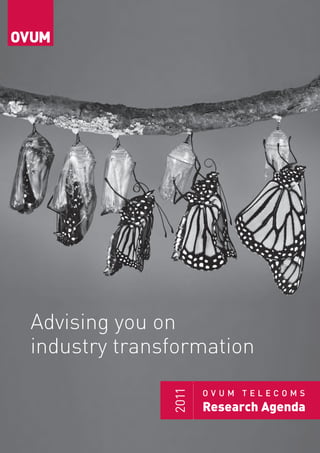 Advising you on
industry transformation
                     OVUM TELECOMS
              2011




                     Research Agenda
 