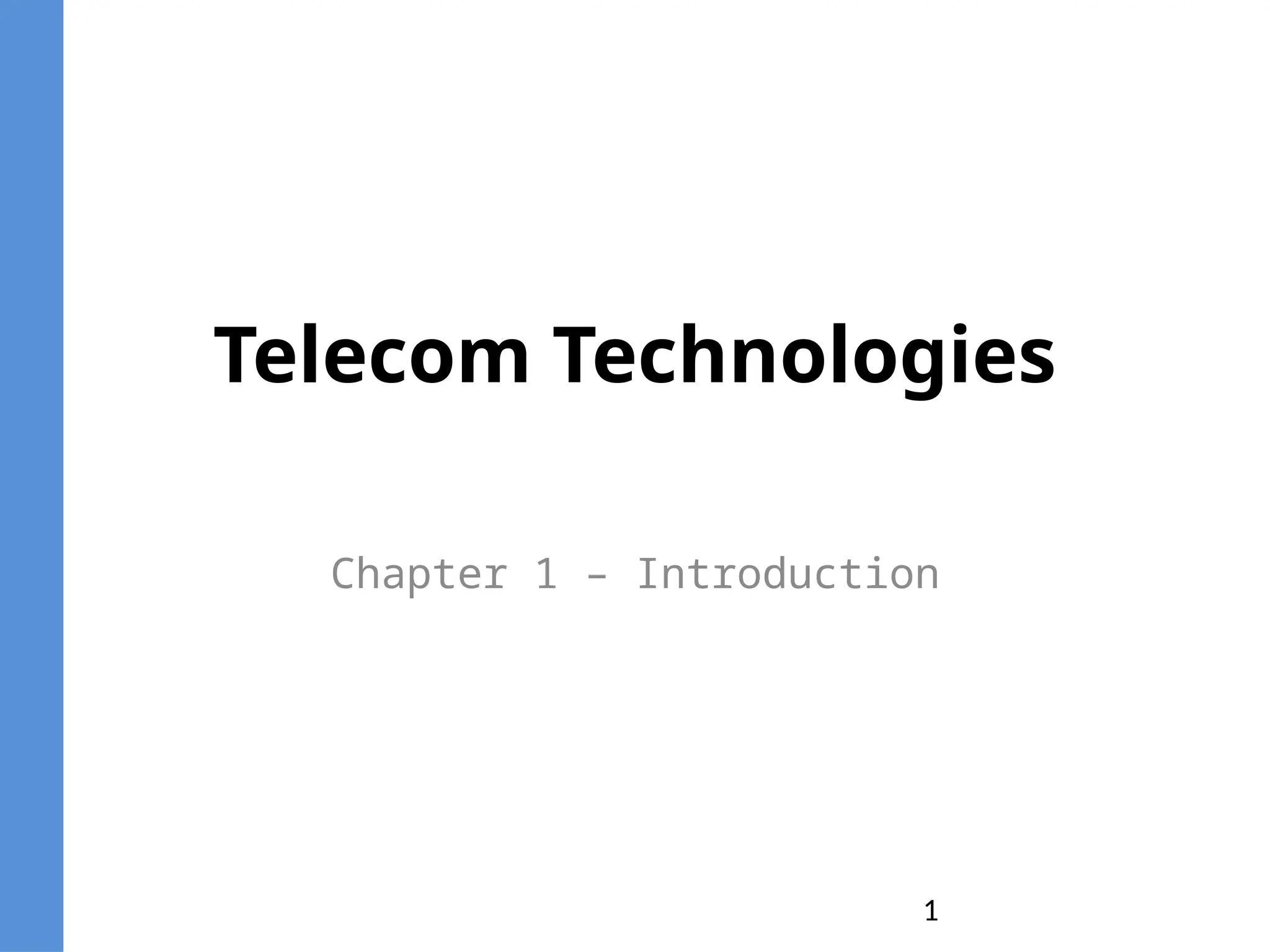 1
Telecom Technologies
Chapter 1 – Introduction
 