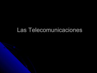 Las TelecomunicacionesLas Telecomunicaciones
 