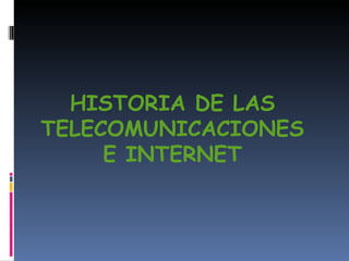 HISTORIA DE LAS
TELECOMUNICACIONES
     E INTERNET
 