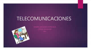 TELECOMUNICACIONES
NOMBRE: LINA MARÍA OSORIO SILVA
CÓDIGO: 20441614387
2017
 