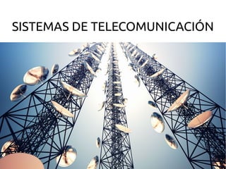 SISTEMAS DE TELECOMUNICACIÓN
 