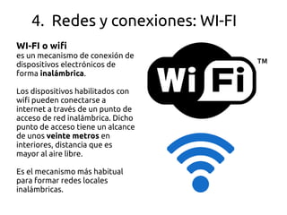 4. Redes y conexiones: WPAN
Bluetooth es un tipo de Red
Inalámbrica de Área Personal
(WPAN) que posibilita la
transmisión ...