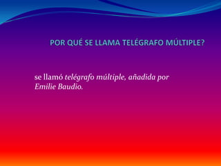 se llamó telégrafo múltiple, añadida por
Emilie Baudio.
 