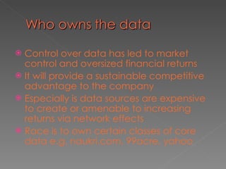 <ul><li>Control over data has led to market control and oversized financial returns </li></ul><ul><li>It will provide a su...