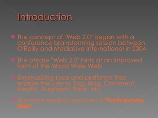 <ul><li>The concept of &quot;Web 2.0&quot; began with a conference brainstorming session between O'Reilly and MediaLive In...