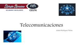 Telecomunicaciones
Julieta Rodríguez Fleitas
 
