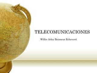 TELECOMUNICACIONES Wilfer Arley Betancur Echeverri 