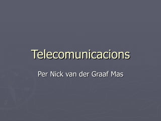 Telecomunicacions Per Nick van der Graaf Mas 