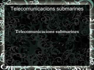 Telecomunicacions submarines Telecomunicacions submarines 