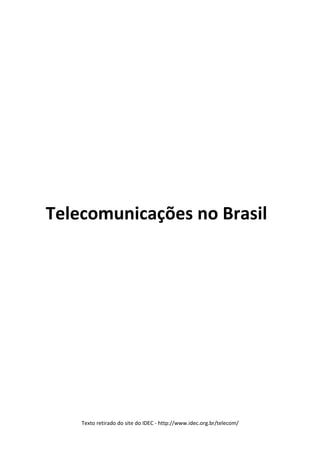 Telecomunicações no Brasil




    Texto retirado do site do IDEC - http://www.idec.org.br/telecom/
 