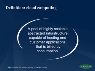Definition: cloud computing A pool of highly scalable, abstracted infrastructure, capable of hosting end-customer applicat...