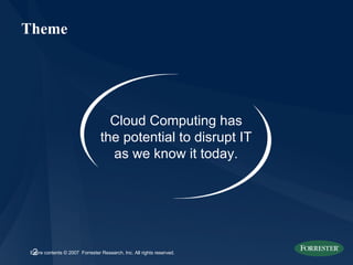 Theme Cloud Computing has the potential to disrupt IT as we know it today. 