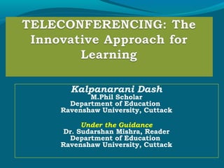 Kalpanarani Dash
M.Phil Scholar
Department of Education
Ravenshaw University, Cuttack
Under the Guidance
Dr. Sudarshan Mishra, Reader
Department of Education
Ravenshaw University, Cuttack
 