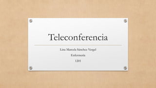 Teleconferencia
Lina Marcela Sánchez Vergel
Enfermería
1201
 