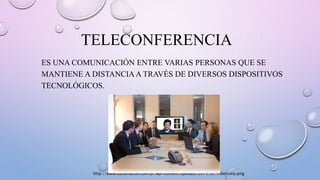 TELECONFERENCIA
ES UNA COMUNICACIÓN ENTRE VARIAS PERSONAS QUE SE
MANTIENE A DISTANCIA A TRAVÉS DE DIVERSOS DISPOSITIVOS
TECNOLÓGICOS.
http://www.datamation.com.ar/wp-content/uploads/2015/07/Fibercorp.png
 