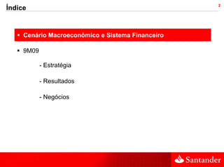 2
Índice


       Cenário Macroeconômico e Sistema Financeiro

       9M09

   •          - Estratégia

              - Resultados

              - Negócios
 