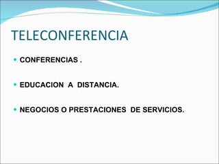TELECONFERENCIA CONFERENCIAS .  EDUCACION  A  DISTANCIA. NEGOCIOS O PRESTACIONES  DE SERVICIOS. 