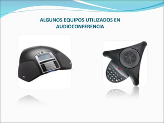 ALGUNOS EQUIPOS UTILIZADOS EN AUDIOCONFERENCIA 