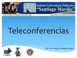 Teleconferencias MSc. Otto Gustavo Velásquez Salazar 