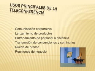  Comunicación corporativa
 Lanzamiento de productos
 Entrenamiento de personal a distancia
 Transmisión de convenciones y seminarios
 Rueda de prensa
 Reuniones de negocio
 