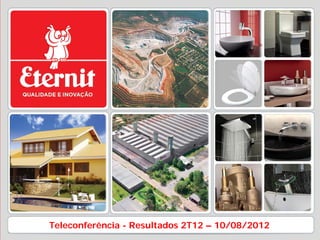 Teleconferência - Resultados 2T12 – 10/08/2012
 
