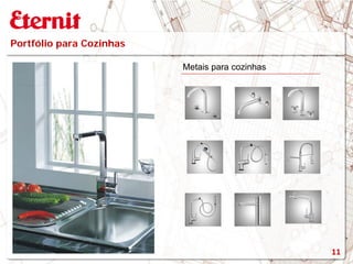 Portfólio para Cozinhas
Metais para cozinhas
11
 