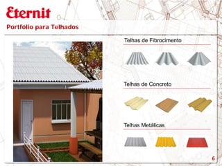 Portfólio para Telhados
Telhas de Fibrocimento
Telhas de Concreto
Telhas Metálicas
6
 